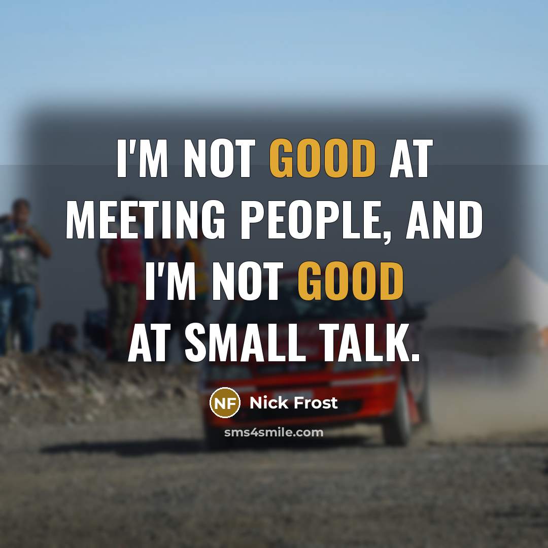 “I'm not good at meeting people, and I'm not good…” quote by Nick Frost