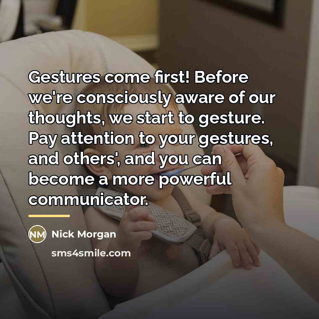 “Gestures come first! Before we're consciously aware of our thoughts,…” quote by Nick Morgan