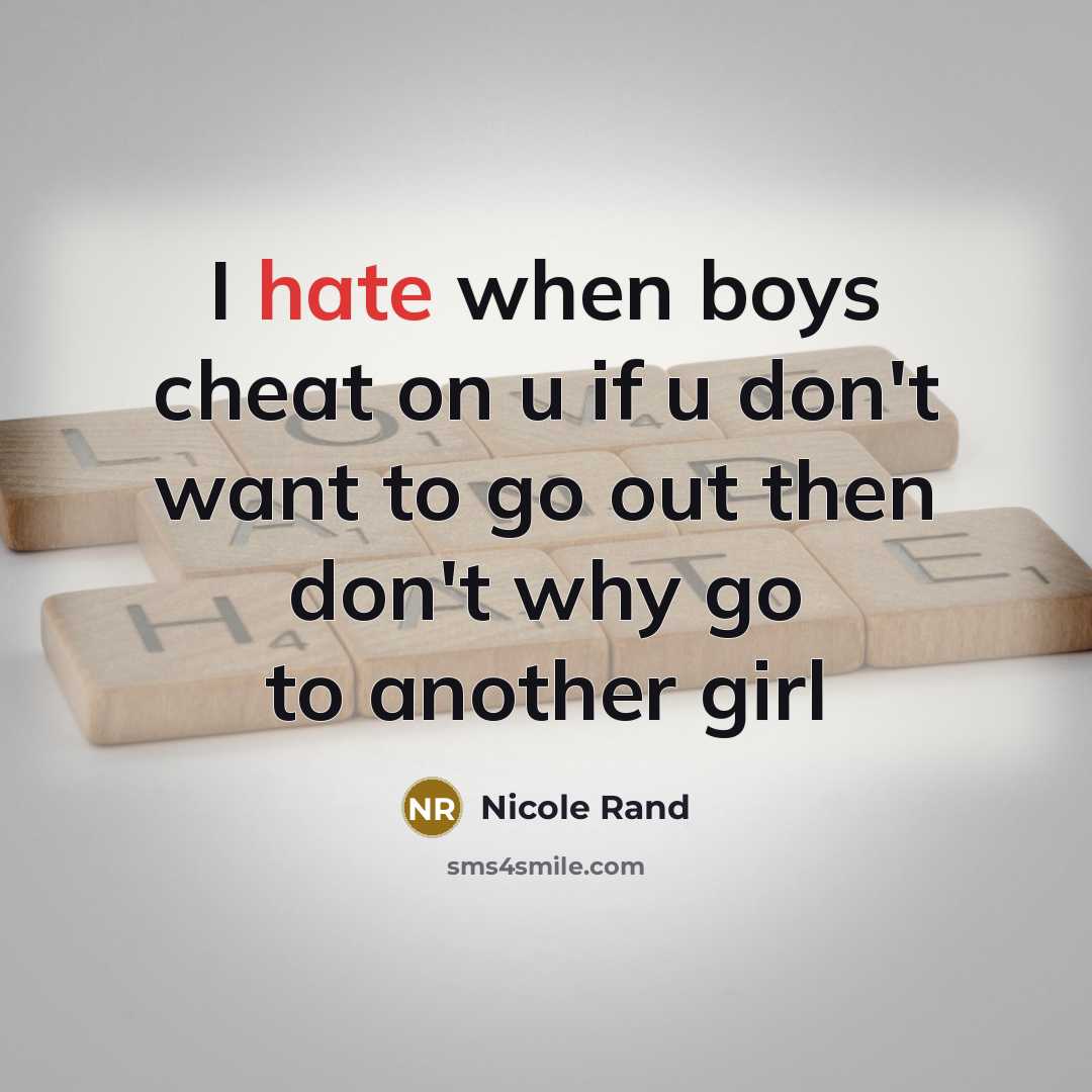 “I hate when boys cheat on u if u don't want to go out then don't why go to another girl” quote by Nicole Rand