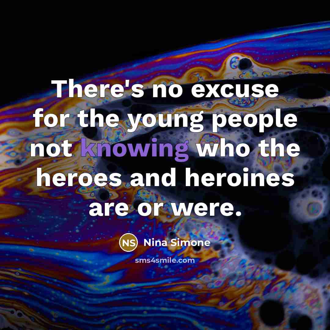 “There's no excuse for the young people not knowing who…” quote by Nina Simone