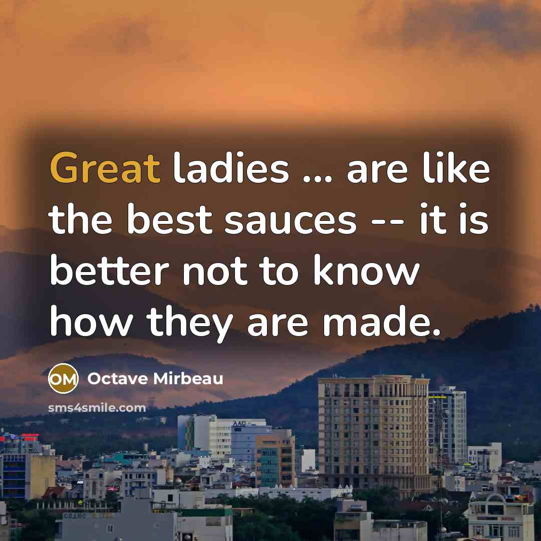 “Great ladies ... are like the best sauces -- it…” quote by Octave Mirbeau