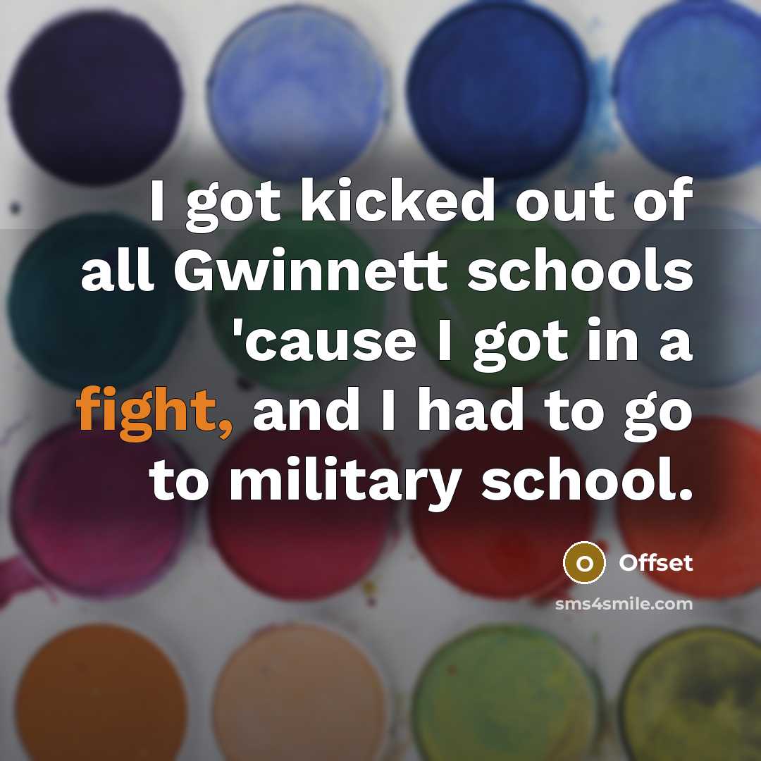 “I got kicked out of all Gwinnett schools 'cause I…” quote by Offset
