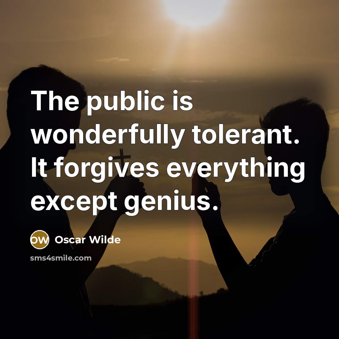 “The public is wonderfully tolerant. It forgives everything except genius.…” quote by Oscar Wilde