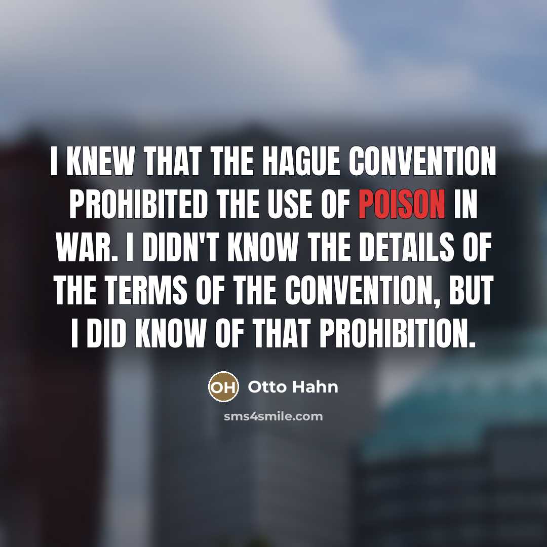 “I knew that the Hague Convention prohibited the use of…” quote by Otto Hahn