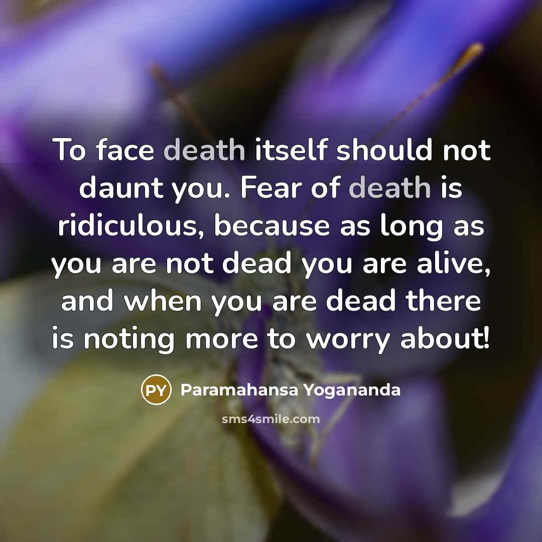 “To face death itself should not daunt you. Fear of…” quote by Paramahansa Yogananda