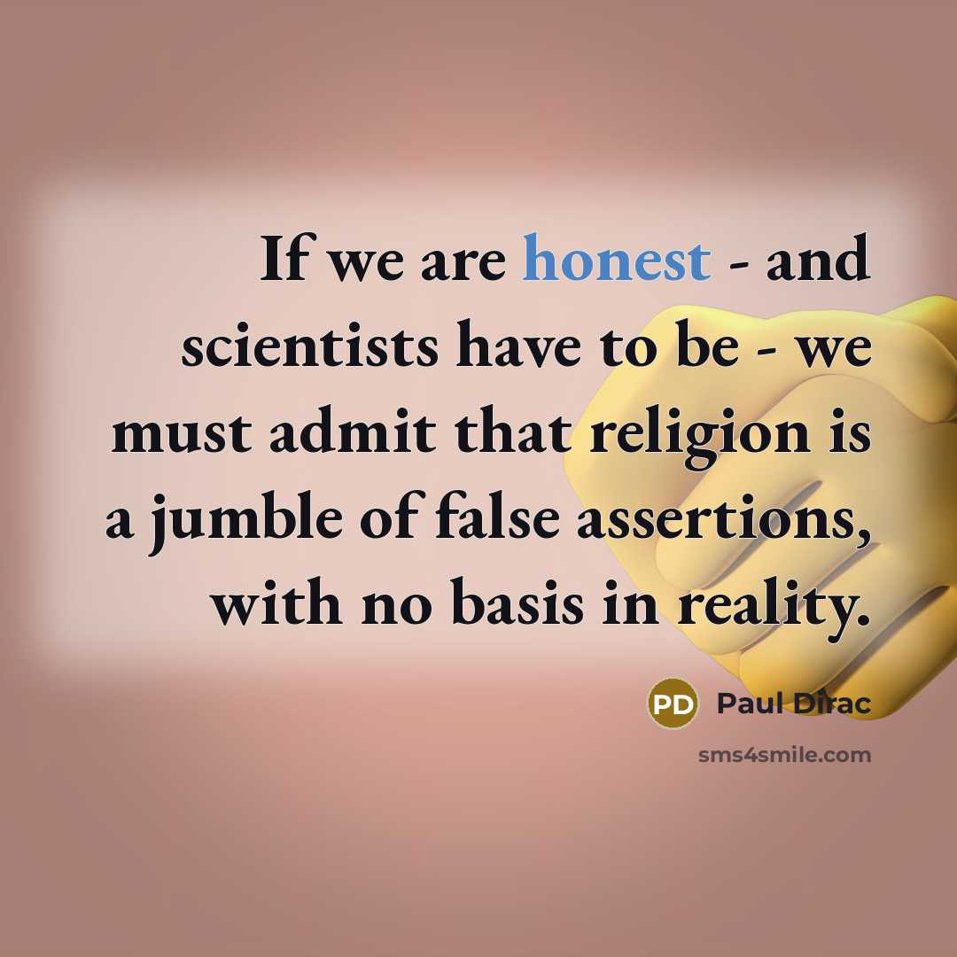 “If we are honest - and scientists have to be…” quote by Paul Dirac
