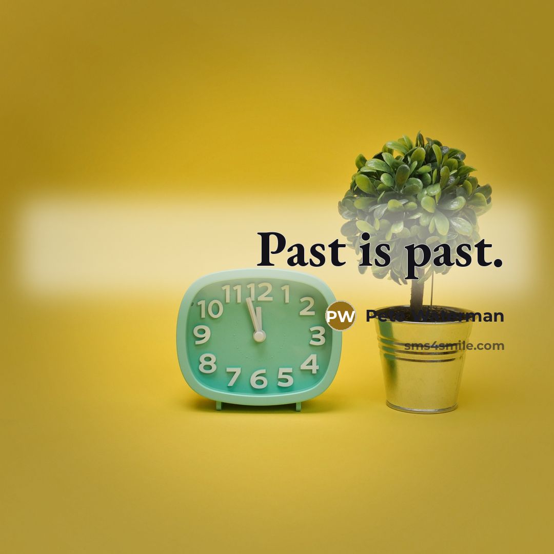 “Past is past.…” quote by Pete Waterman