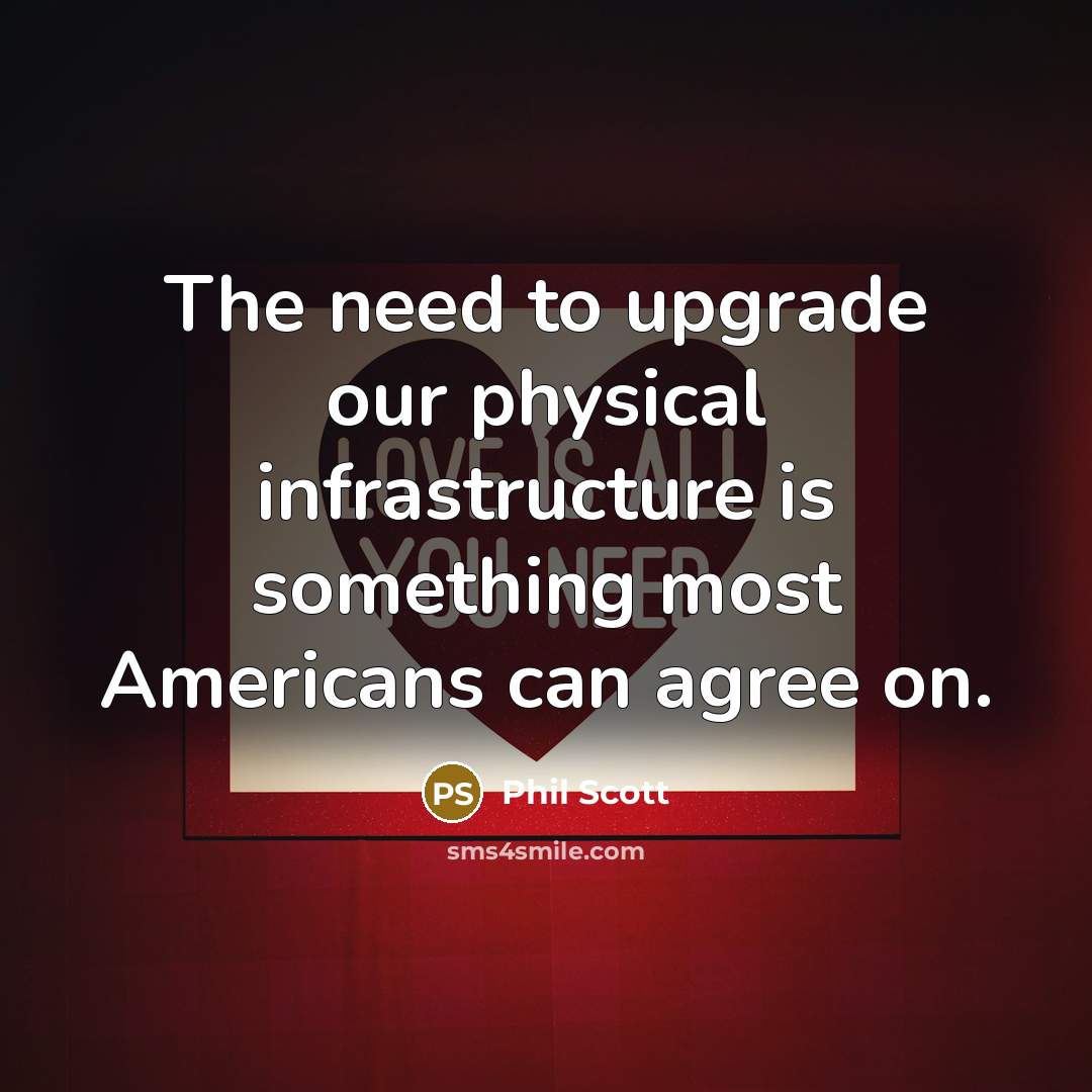 “The need to upgrade our physical infrastructure is something most…” quote by Phil Scott