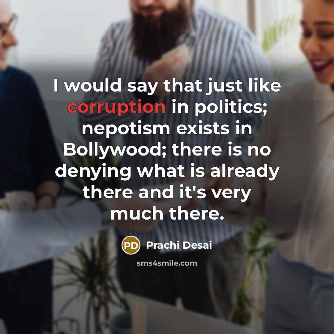 “I would say that just like corruption in politics; nepotism…” quote by Prachi Desai