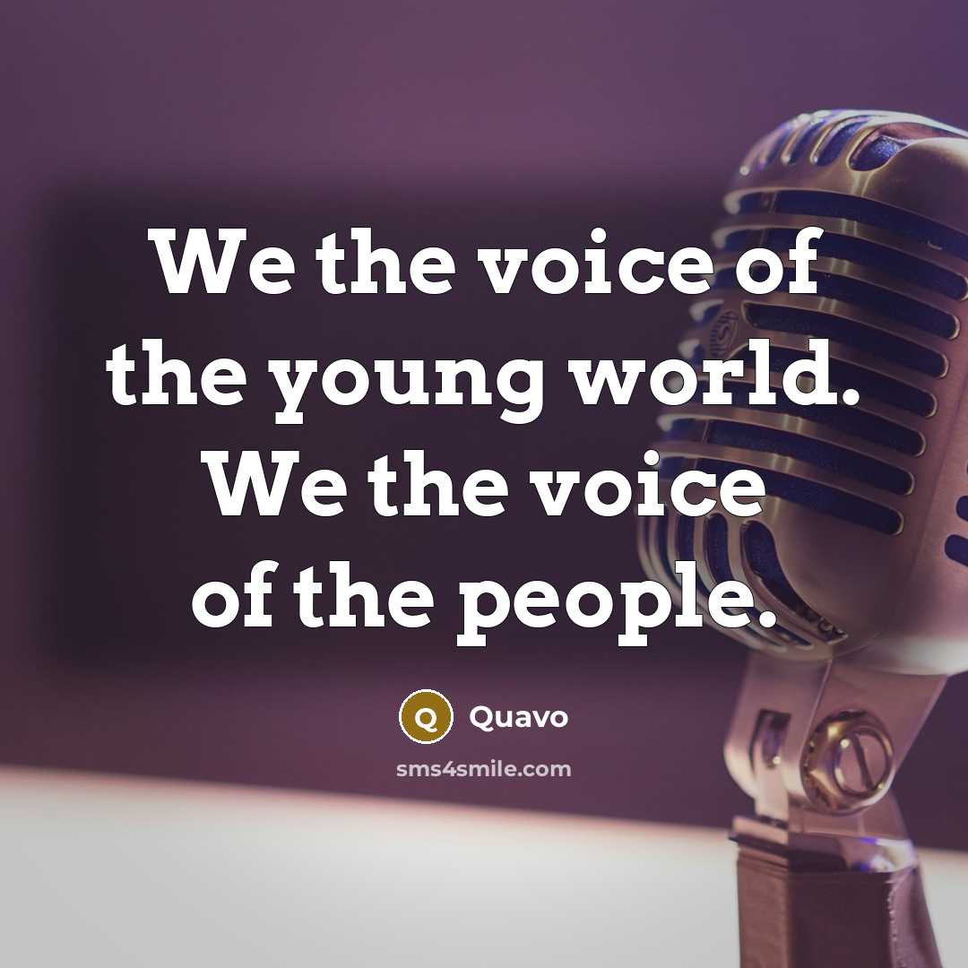 “We the voice of the young world. We the voice…” quote by Quavo