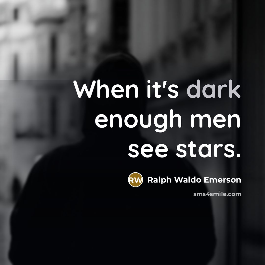 “When it's dark enough men see stars.…” quote by Ralph Waldo Emerson