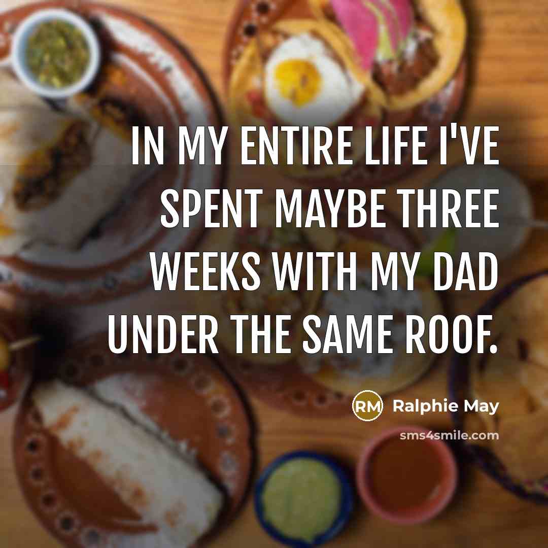 “In my entire life I've spent maybe three weeks with…” quote by Ralphie May