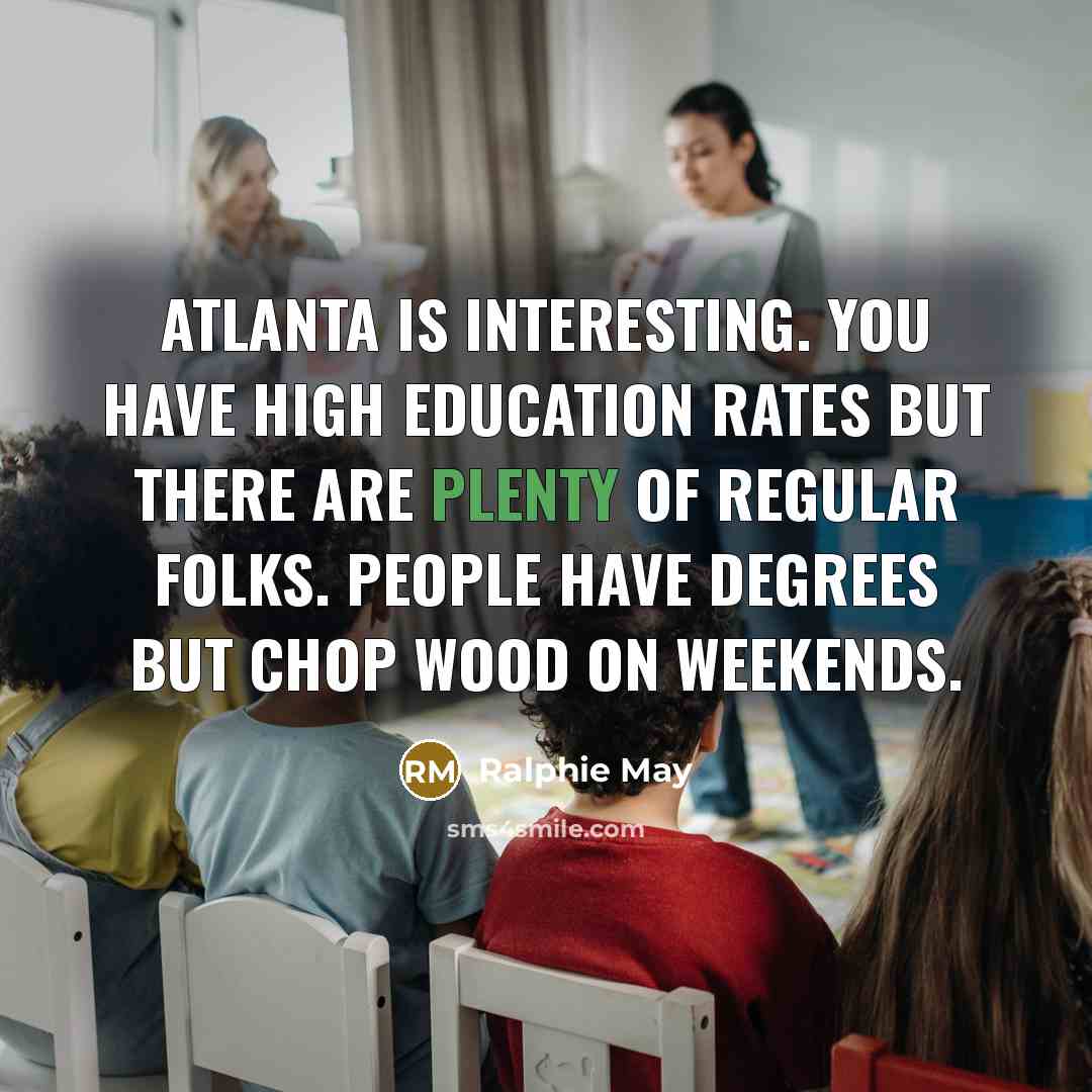 “Atlanta is interesting. You have high education rates but there…” quote by Ralphie May