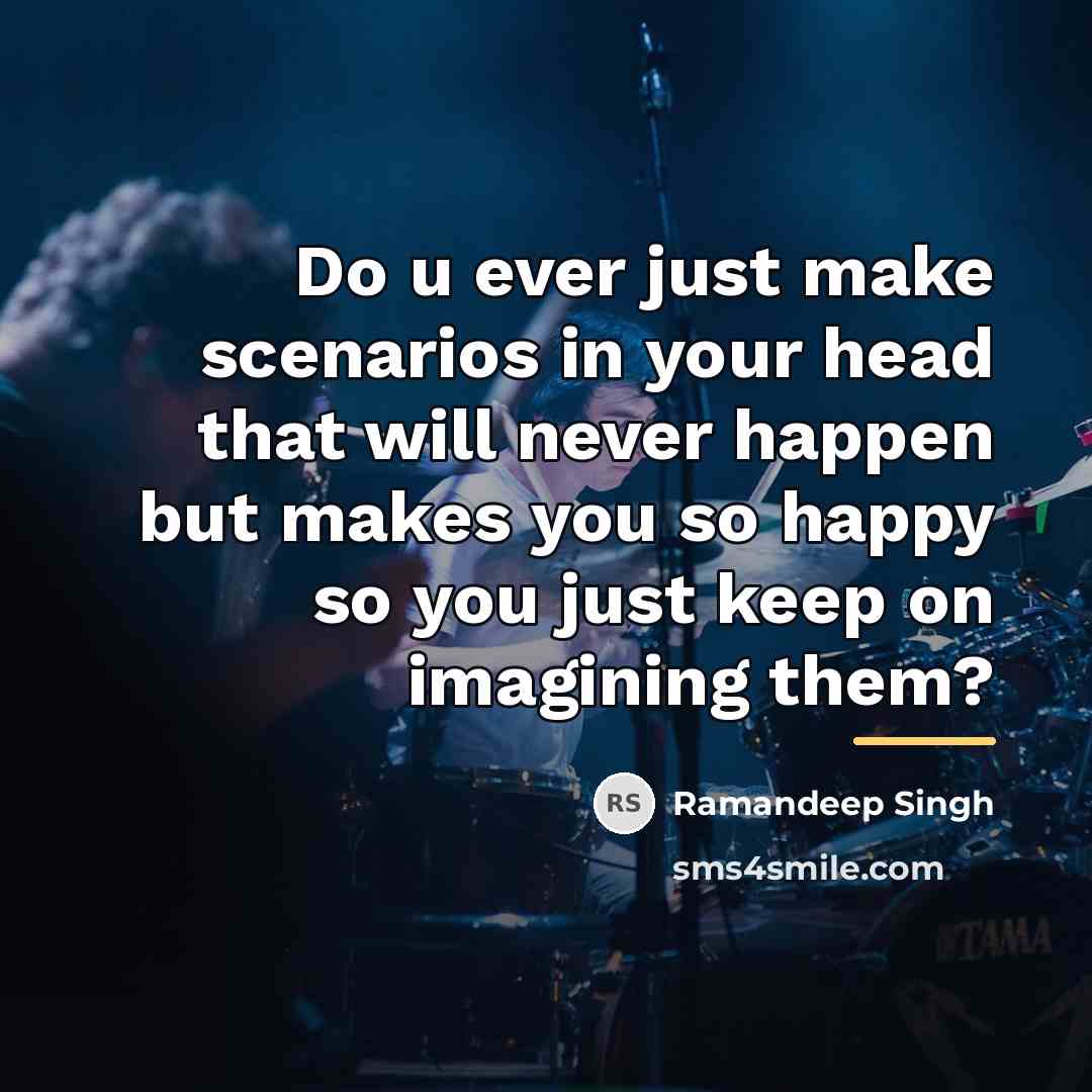 “Do u ever just make scenarios in your head that…” quote by Ramandeep Singh