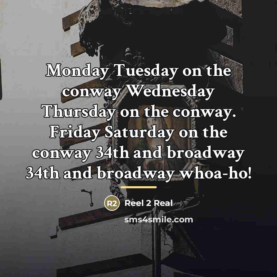 “Monday Tuesday on the conway Wednesday Thursday on the conway.…” quote by Reel 2 Real
