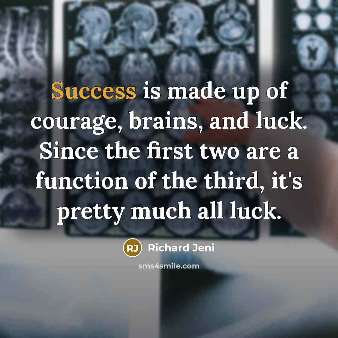 “Success is made up of courage, brains, and luck. Since…” quote by Richard Jeni