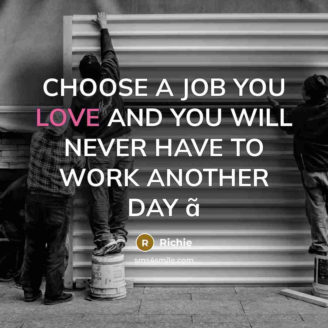 “CHOOSE A JOB YOU LOVE AND YOU WILL NEVER HAVE…” quote by Richie