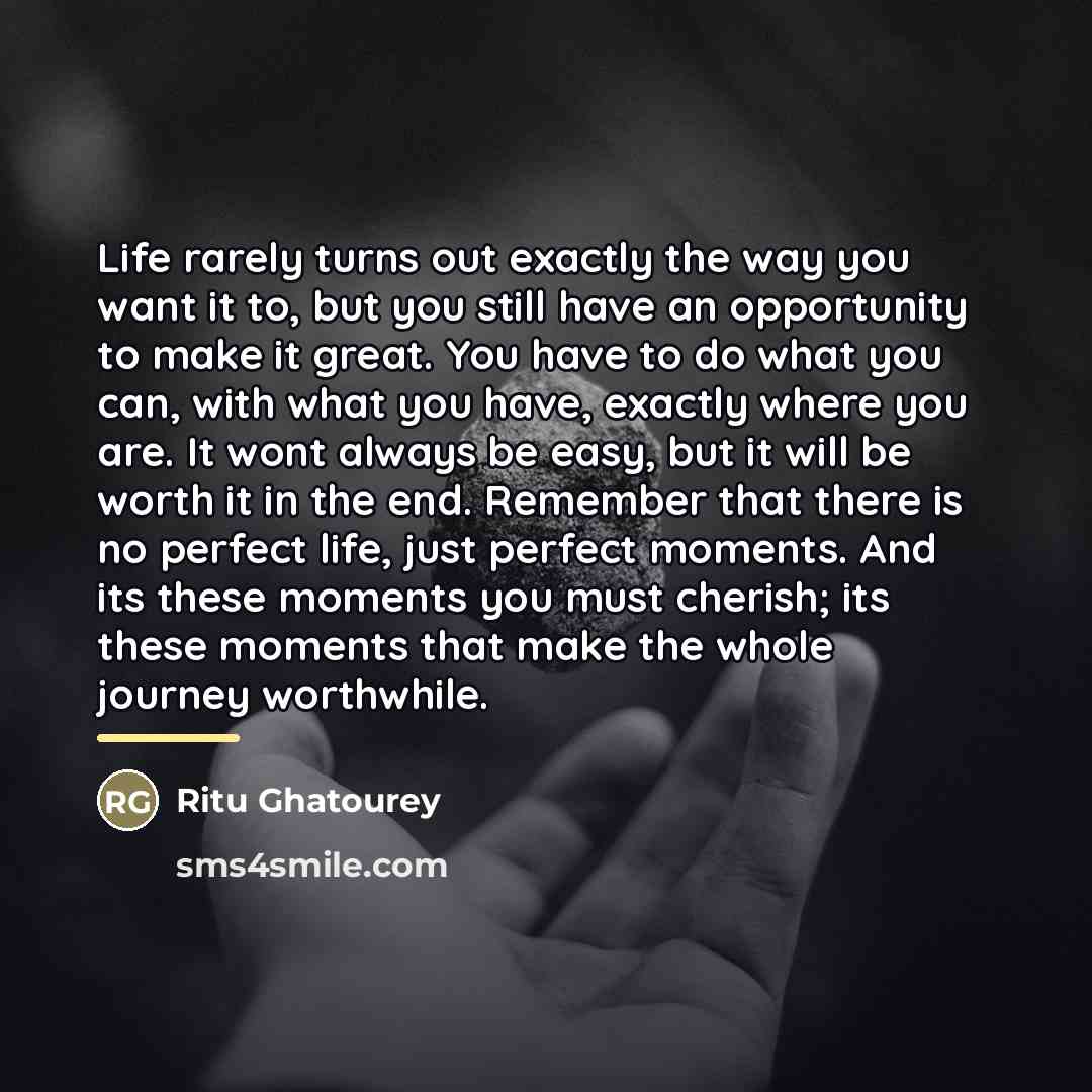 “Life rarely turns out exactly the way you want it…” quote by Ritu Ghatourey