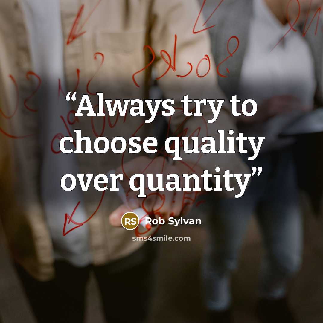“Always try to choose quality over quantity” quote by Rob Sylvan