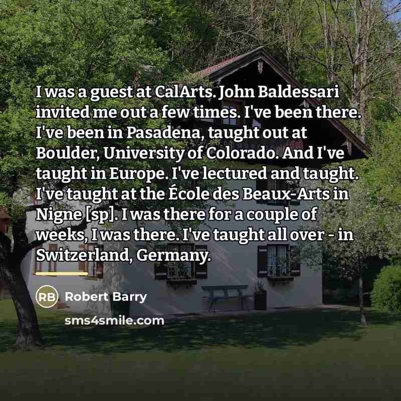 “I was a guest at CalArts. John Baldessari invited me…” quote by Robert Barry
