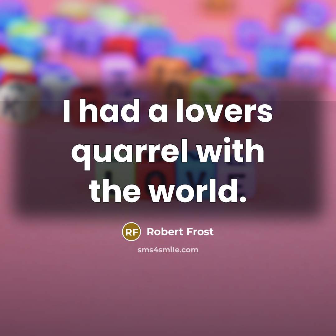 “I had a lovers quarrel with the world.…” quote by Robert Frost