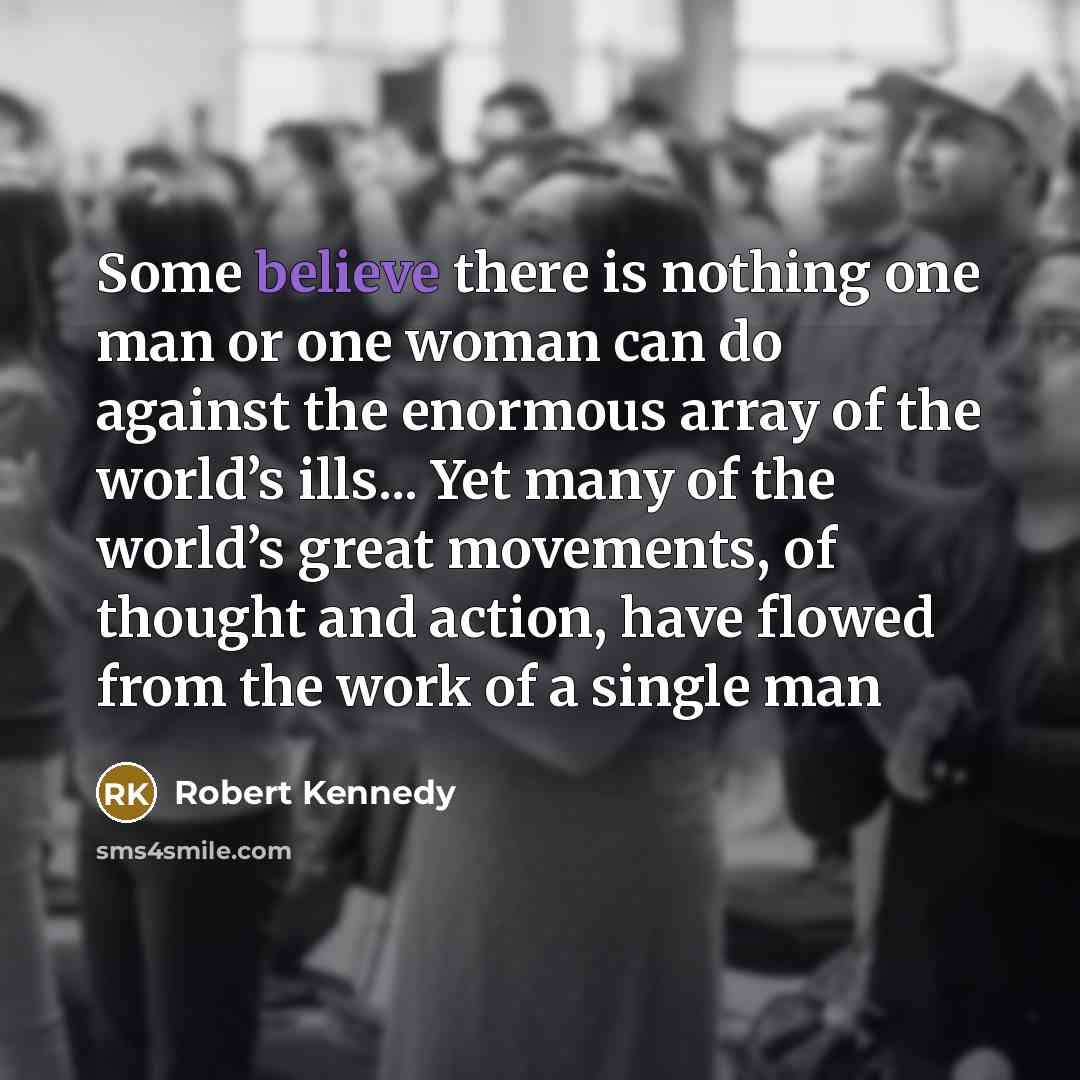 “Some believe there is nothing one man or one woman…” quote by Robert Kennedy
