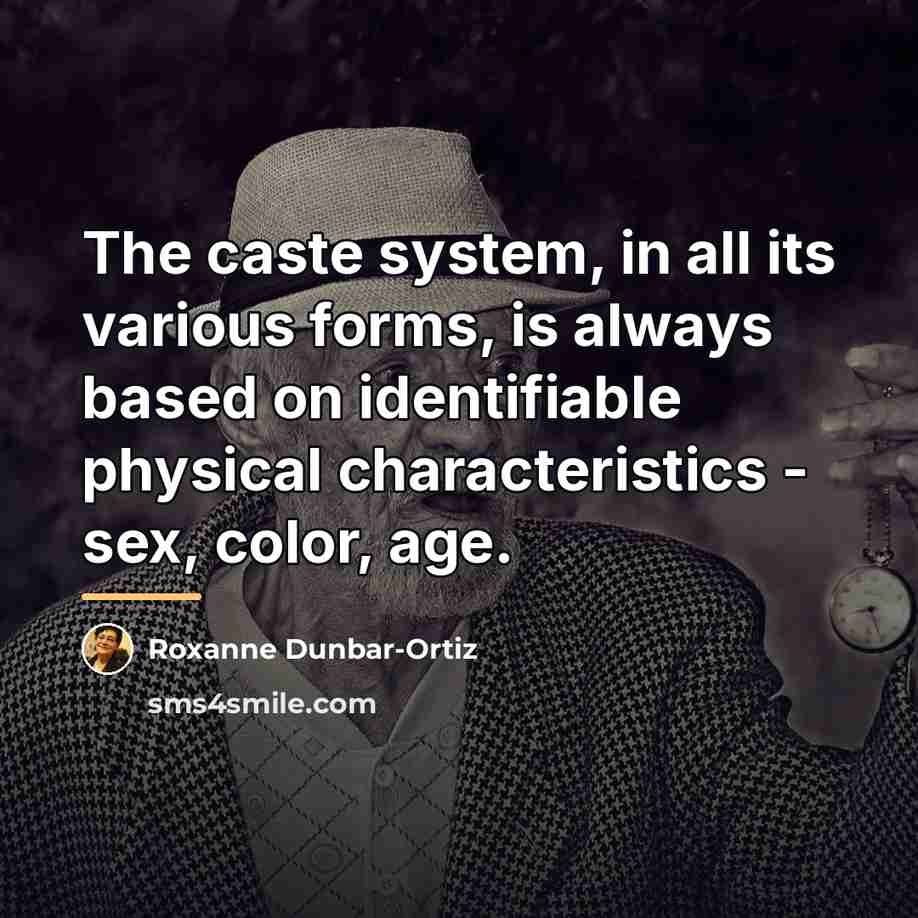 “The caste system, in all its various forms, is always…” quote by Roxanne Dunbar-Ortiz