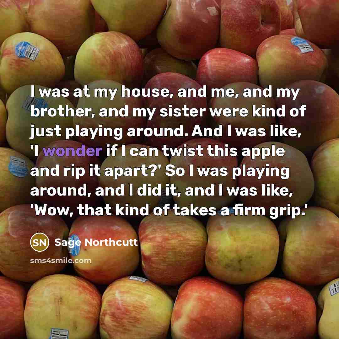 “I was at my house, and me, and my brother,…” quote by Sage Northcutt