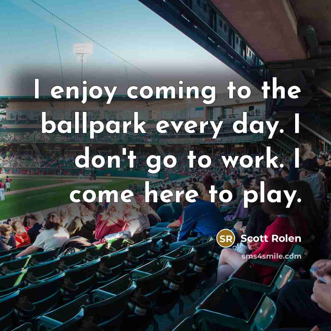 “I enjoy coming to the ballpark every day. I don't…” quote by Scott Rolen