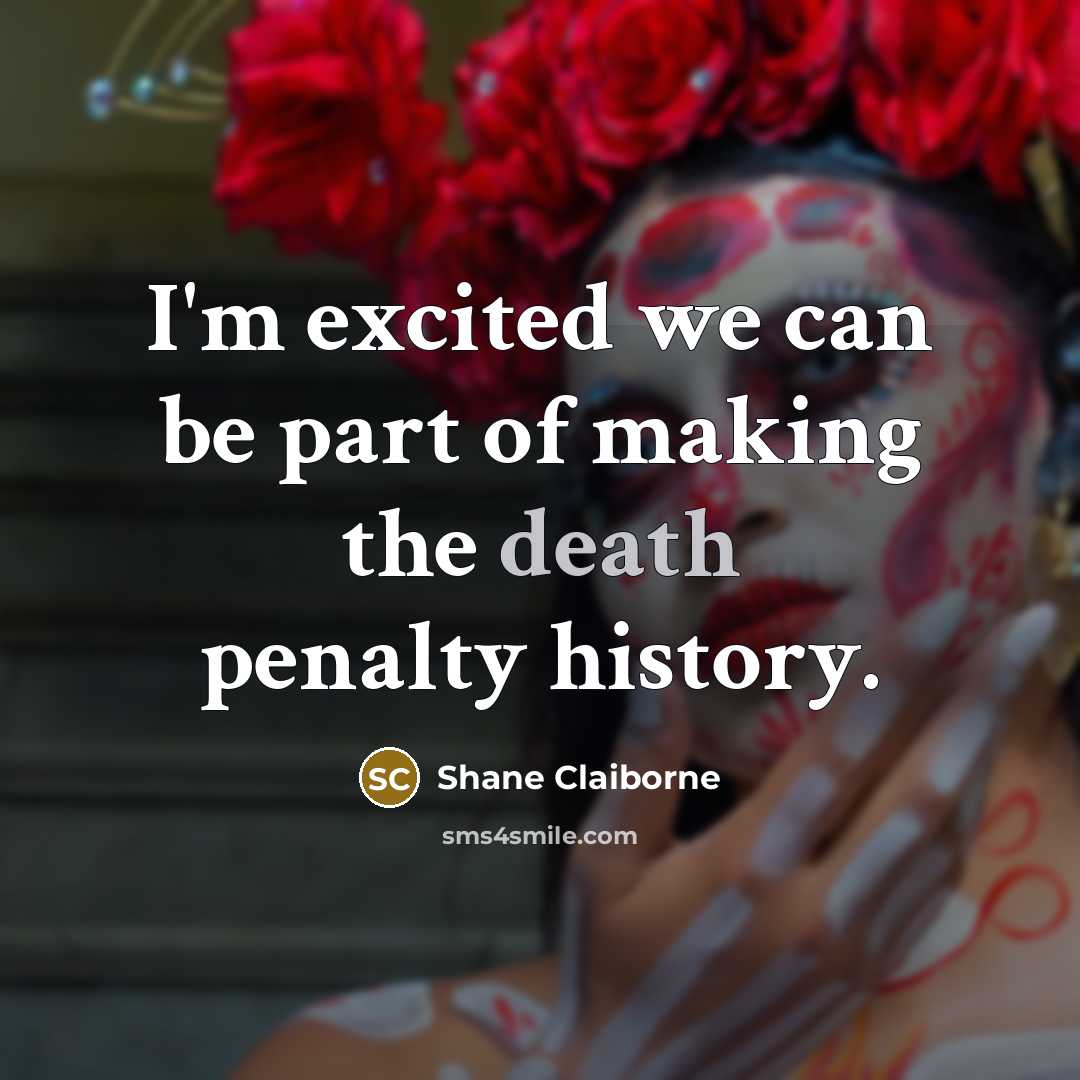 “I'm excited we can be part of making the death…” quote by Shane Claiborne