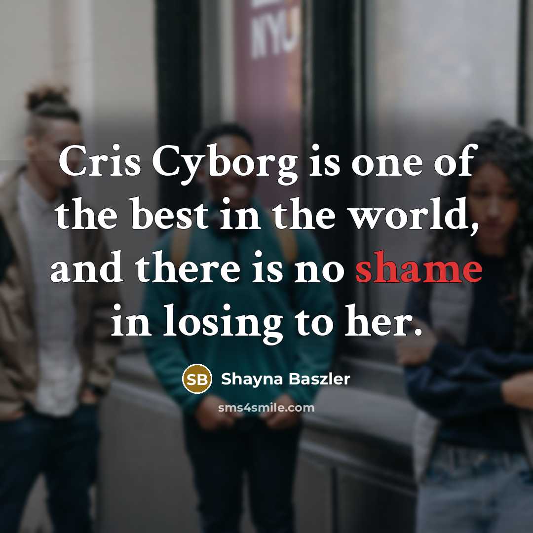 “Cris Cyborg is one of the best in the world,…” quote by Shayna Baszler