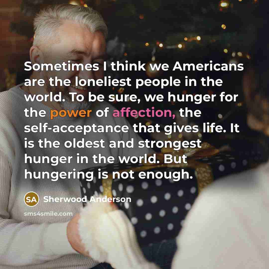 “Sometimes I think we Americans are the loneliest people in…” quote by Sherwood Anderson