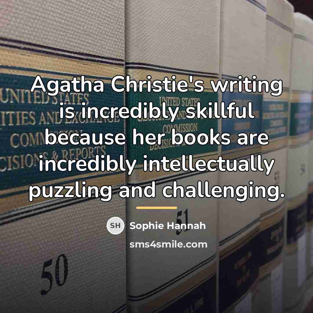 “Agatha Christie's writing is incredibly skillful because her books are…” quote by Sophie Hannah