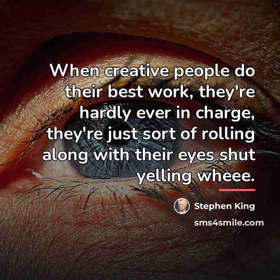 “When creative people do their best work, they're hardly ever…” quote by Stephen King