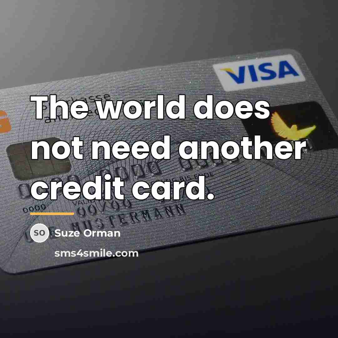 “The world does not need another credit card.…” quote by Suze Orman
