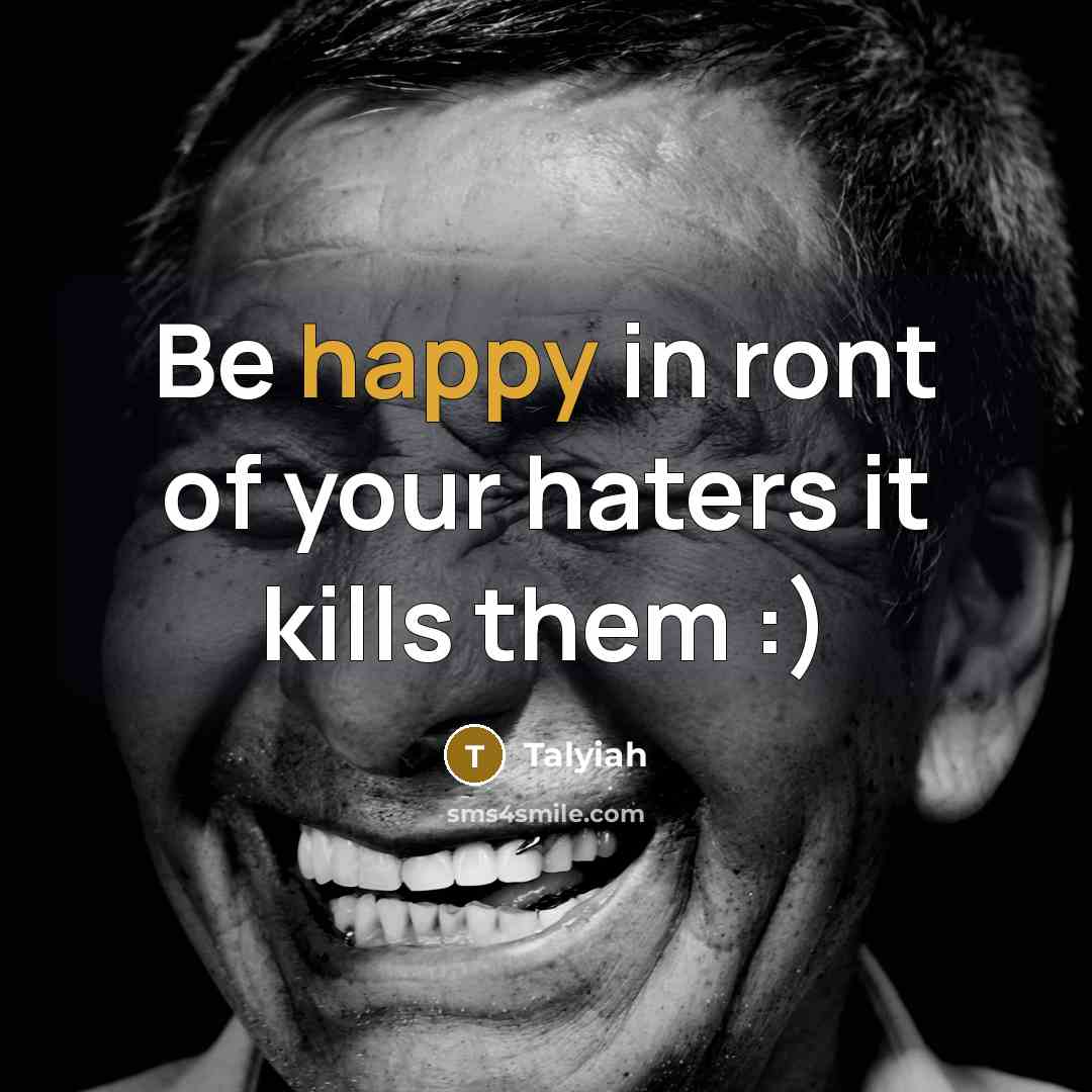 “Be happy in ront of your haters it kills them…” quote by Talyiah