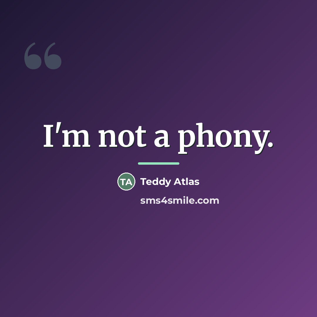 “I'm not a phony.…” quote by Teddy Atlas