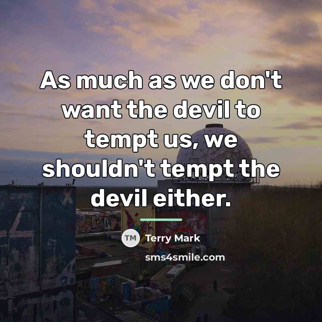 “As much as we don't want the devil to tempt…” quote by Terry Mark
