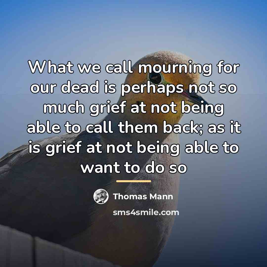 “What we call mourning for our dead is perhaps not…” quote by Thomas Mann