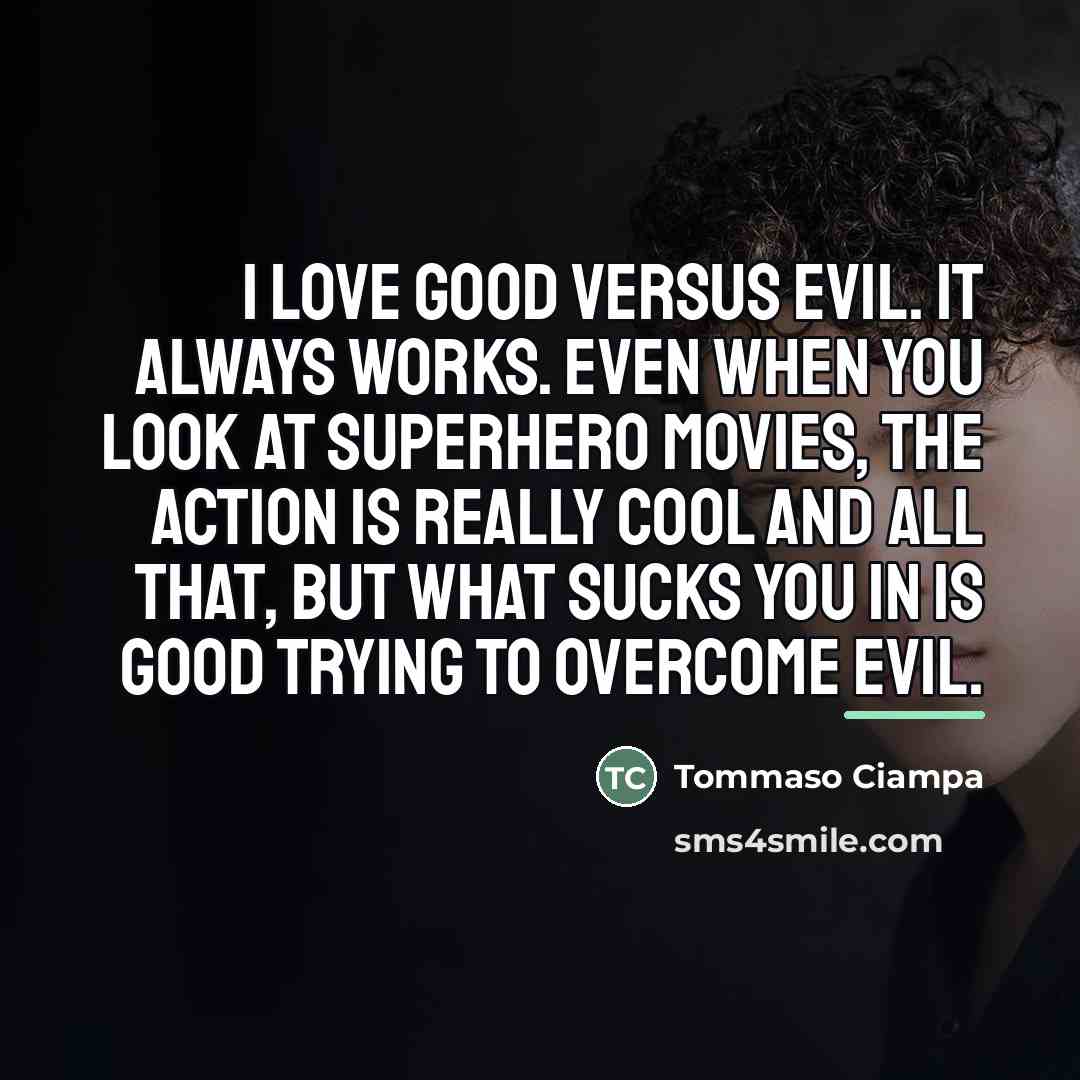 “I love good versus evil. It always works. Even when…” quote by Tommaso Ciampa
