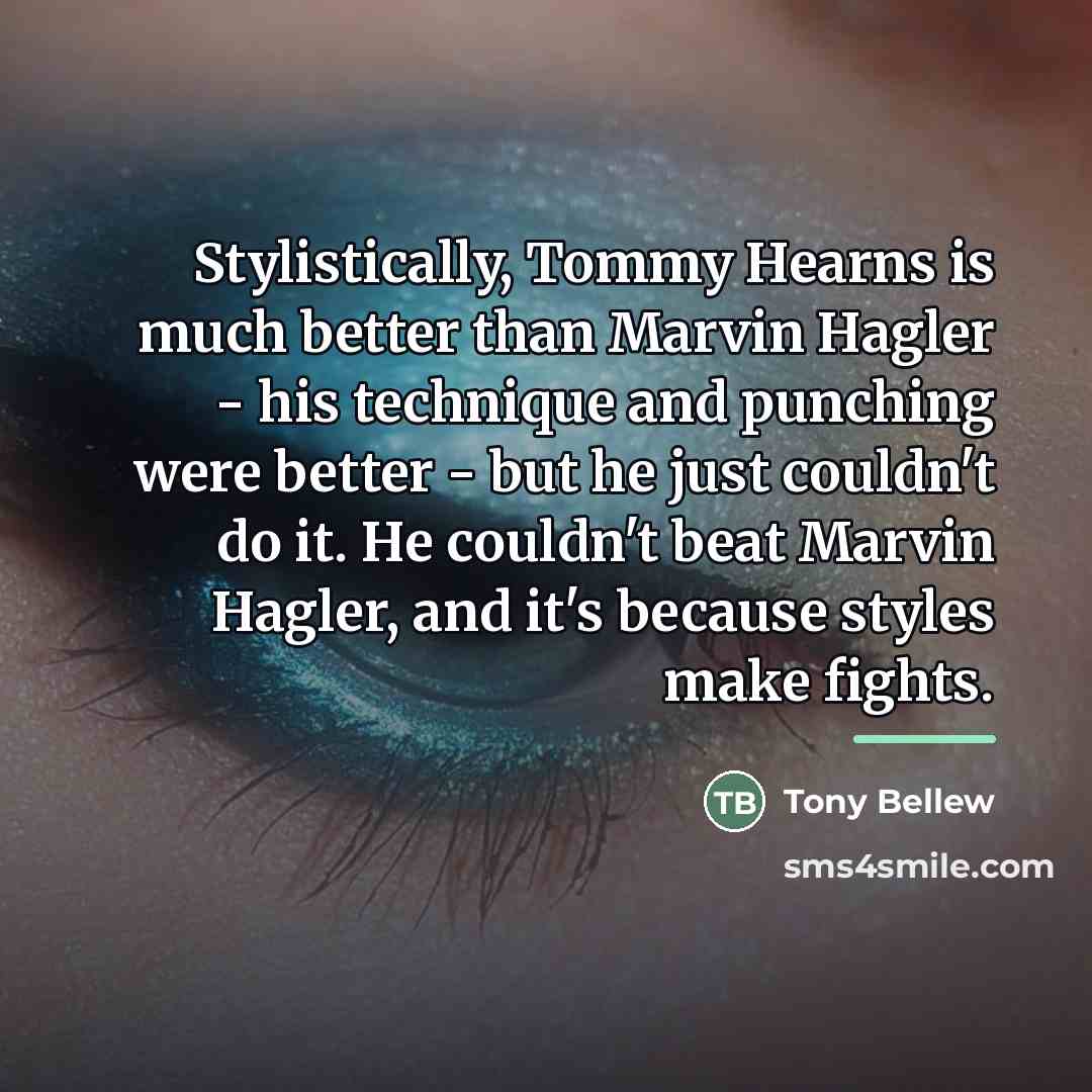“Stylistically, Tommy Hearns is much better than Marvin Hagler -…” quote by Tony Bellew