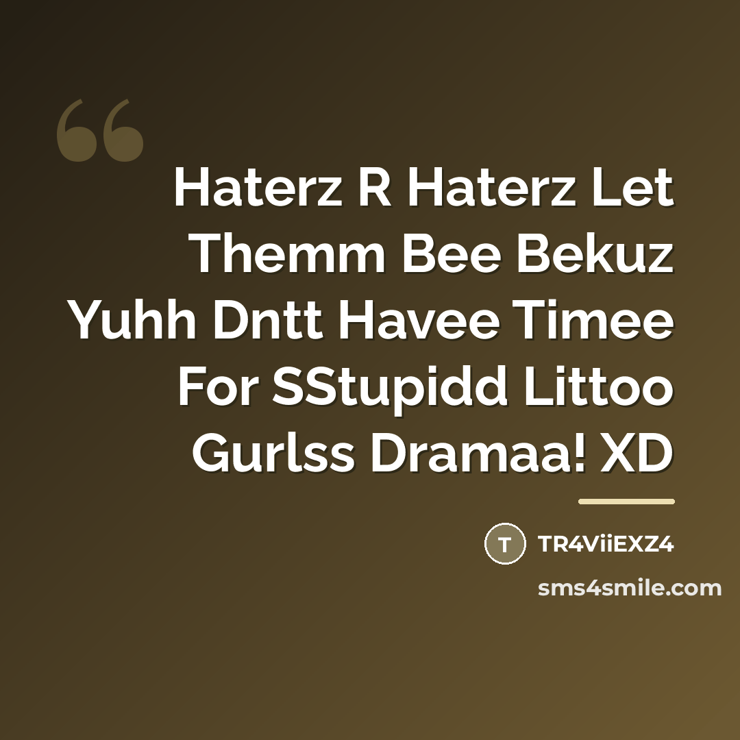 “Haterz R Haterz Let Themm Bee Bekuz Yuhh Dntt Havee…” quote by TR4ViiEXZ4