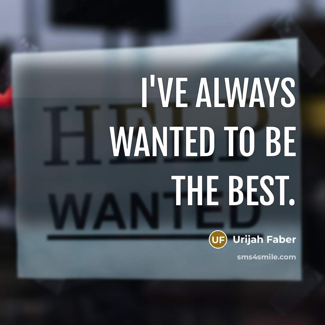 “I've always wanted to be the best.…” quote by Urijah Faber