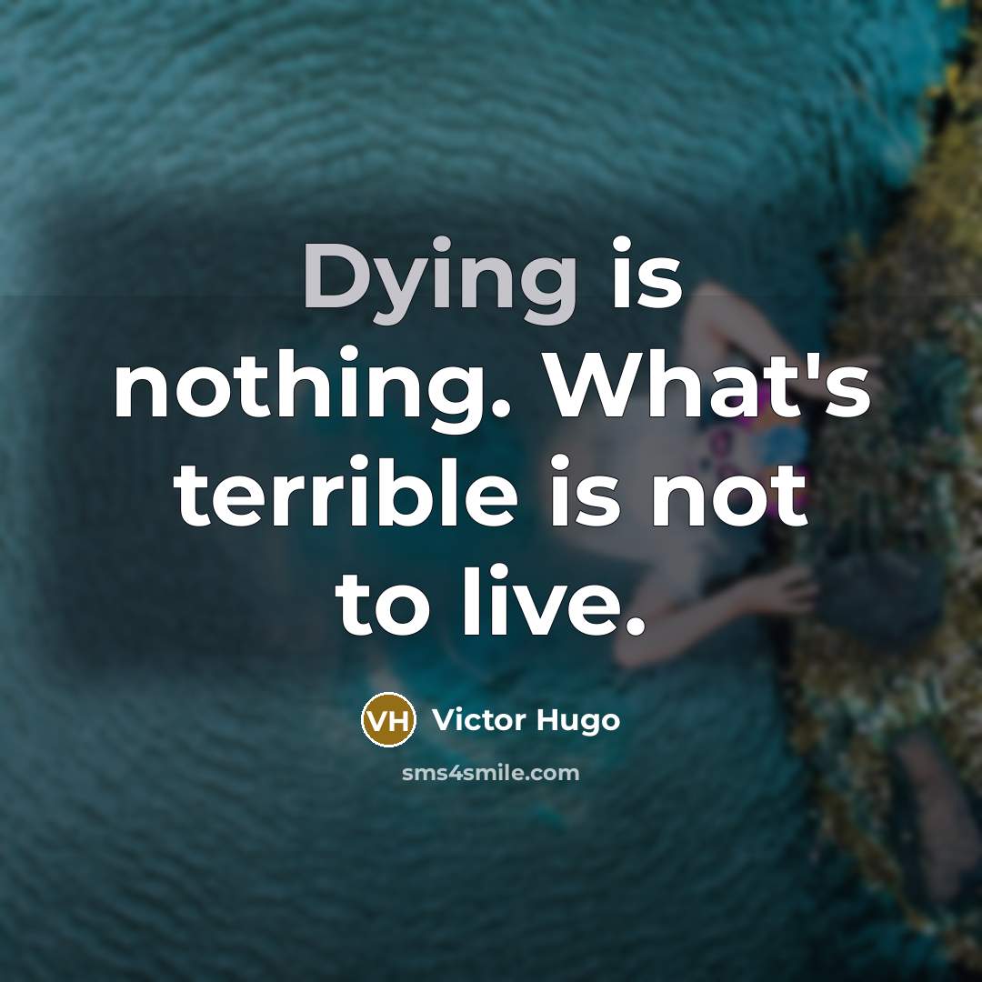 “Dying is nothing. What's terrible is not to live.…” quote by Victor Hugo