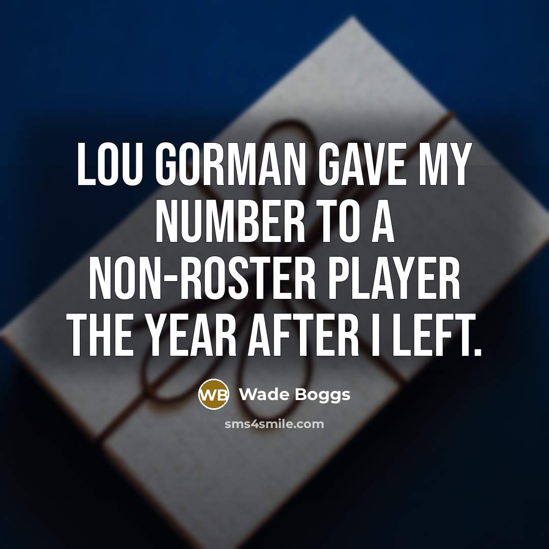 “Lou Gorman gave my number to a non-roster player the…” quote by Wade Boggs