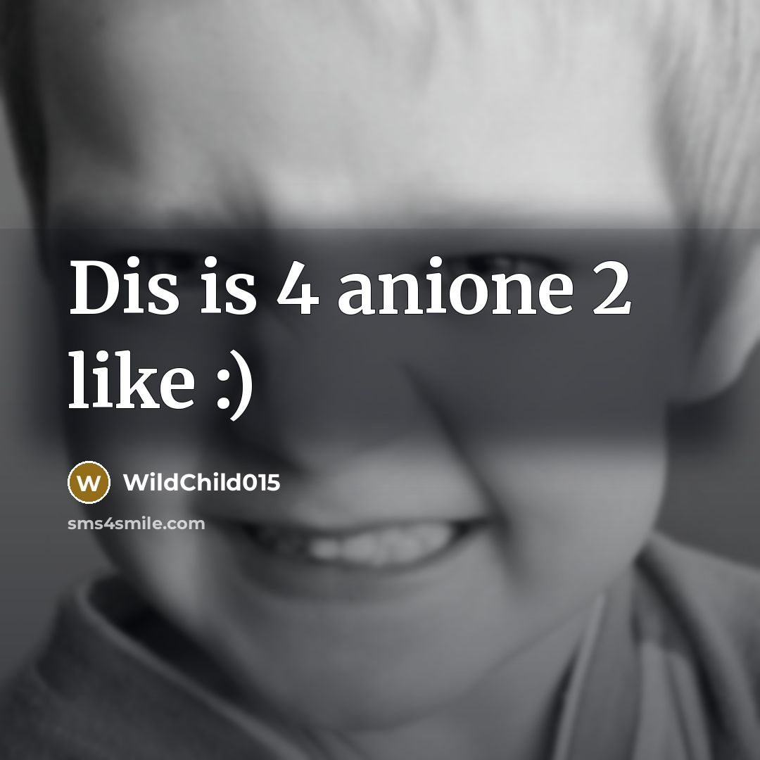 “Dis is 4 anione 2 like :)” quote by WildChild015