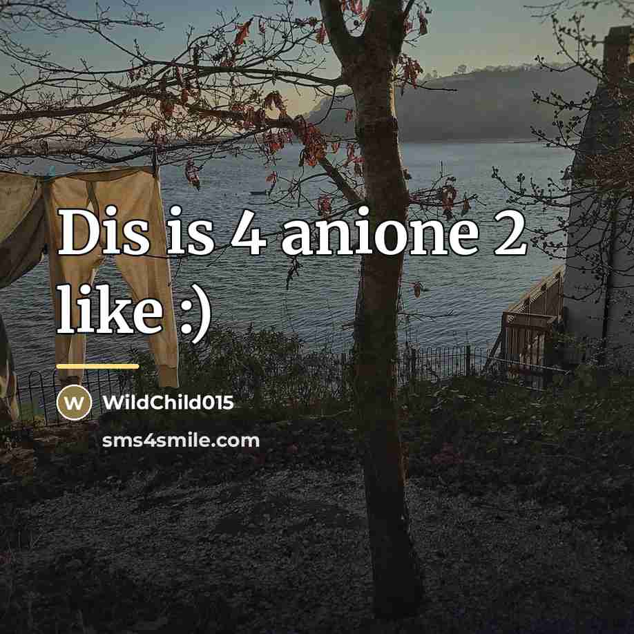 “Dis is 4 anione 2 like :)…” quote by WildChild015