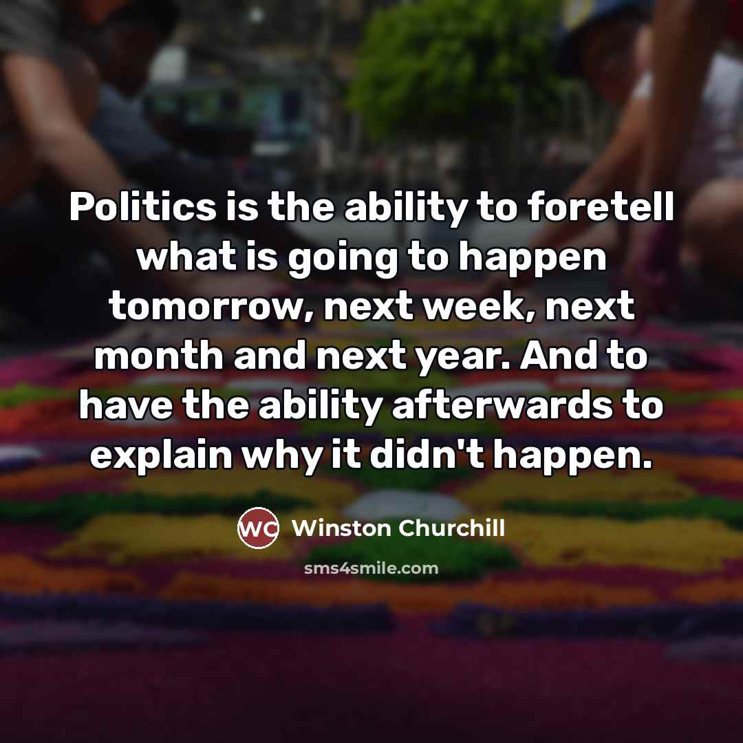 “Politics is the ability to foretell what is going to…” quote by Winston Churchill