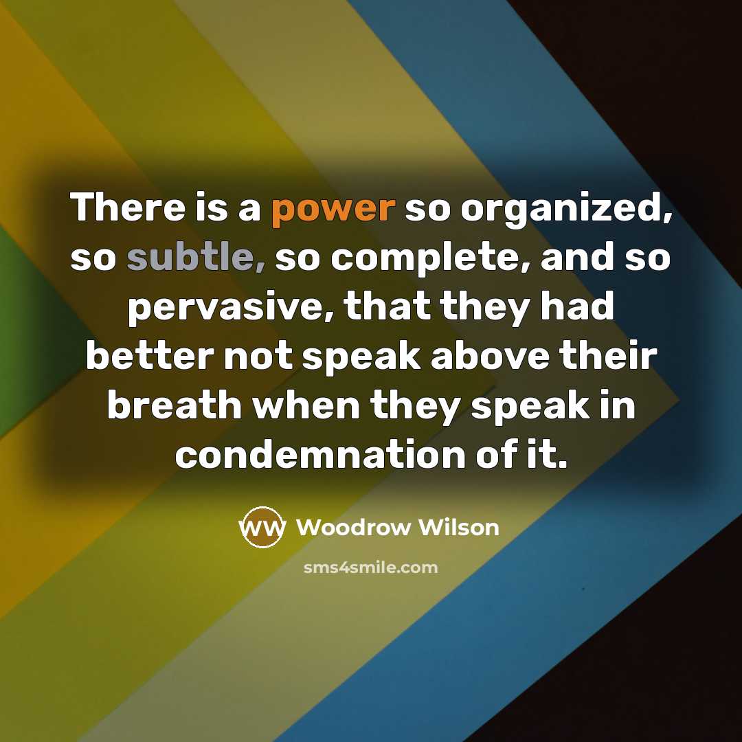 “There is a power so organized, so subtle, so complete,…” quote by Woodrow Wilson