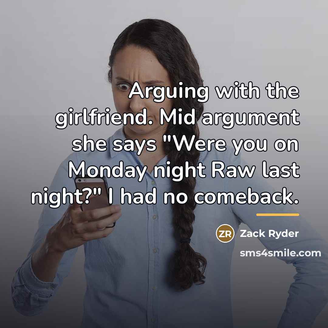 “Arguing with the girlfriend. Mid argument she says "Were you…” quote by Zack Ryder